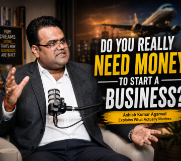Do You Need Money to Start a Business Ashish Kumar Agarwal Explains
