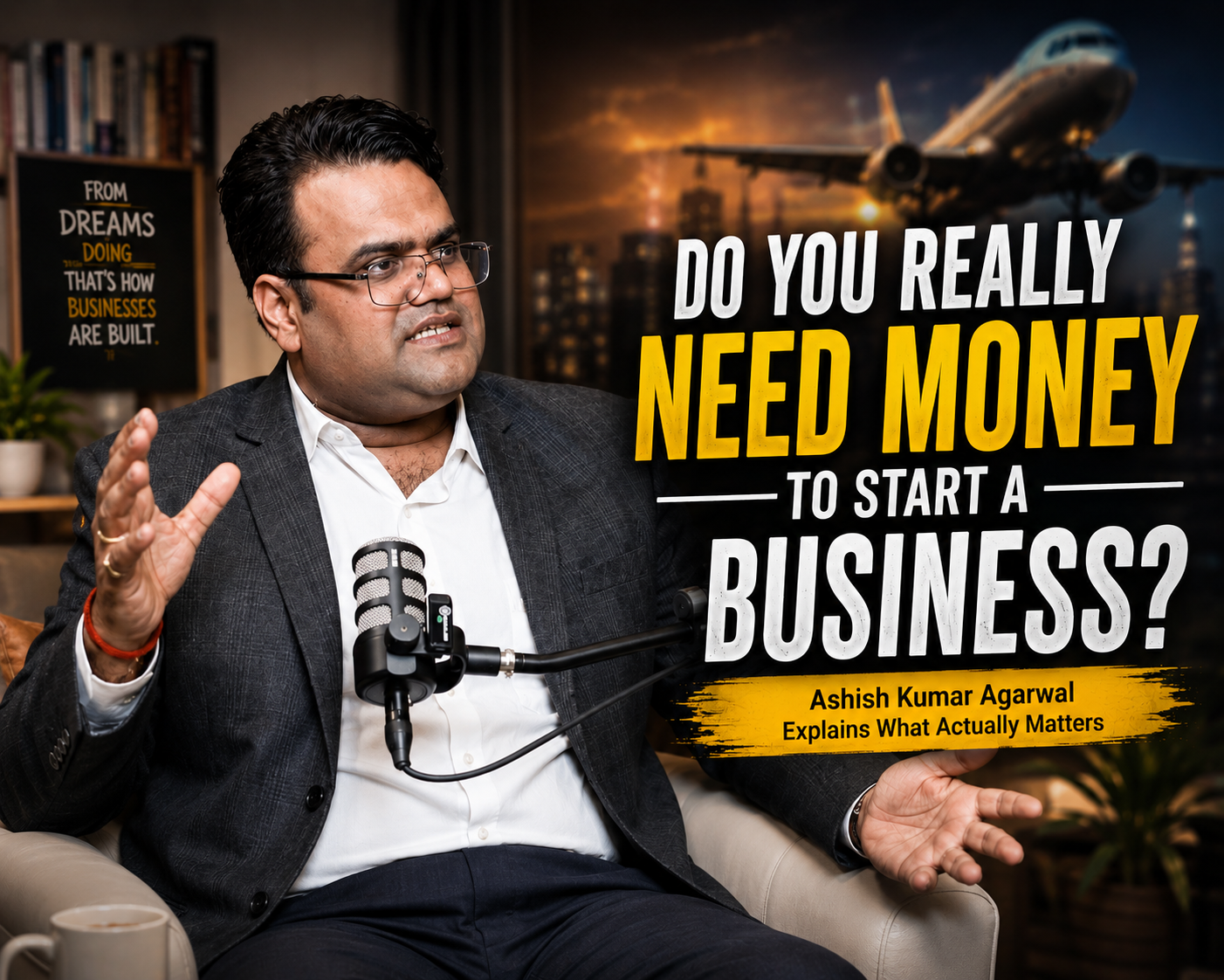 Do You Need Money to Start a Business Ashish Kumar Agarwal Explains